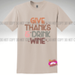 Give Thanks & Drink Wine Tee