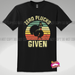 Zero Plucks Given Tee